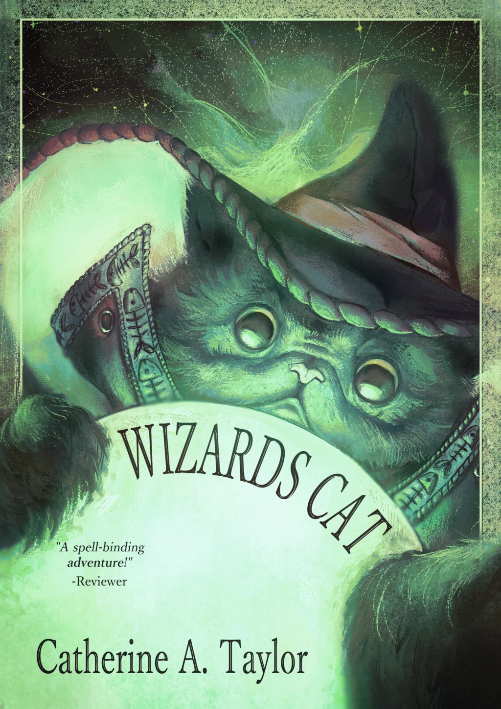 A cat wearing a brimmed hat holding a glowing green orb. A book title saying "Wizards Cat" is on the orb, along with the quote "A spell-binding adventure" and the placeholders author name, "Catherine A. Taylor".